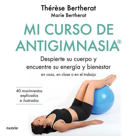 MI CURSO DE ANTIGIMNASIA® | 9788449334856 | BERTHERAT, THÉRÈSE/BERTHERAT, MARIE | Llibreria Huch - Llibreria online de Berga 