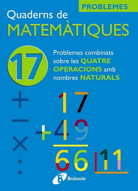 17 PROBLEMES COMBINATS SOBRE LES QUATRE OPERACIONS AMB NATURALS | 9788483045947 | SOUSA MARTÍN, ISMAEL/RECLUSA GLUCK, FERNANDO/NAGORE RUIZ, ÁNGEL/PASTOR DE LUIS, JESÚS/ESPARZA, VÍCTO | Llibreria Huch - Llibreria online de Berga 