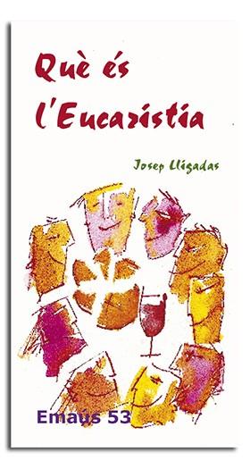 QUE ÉS L'EUCARISTIA | 9788474678642 | LLIGADAS VENDRELL, JOSEP | Llibreria Huch - Llibreria online de Berga 