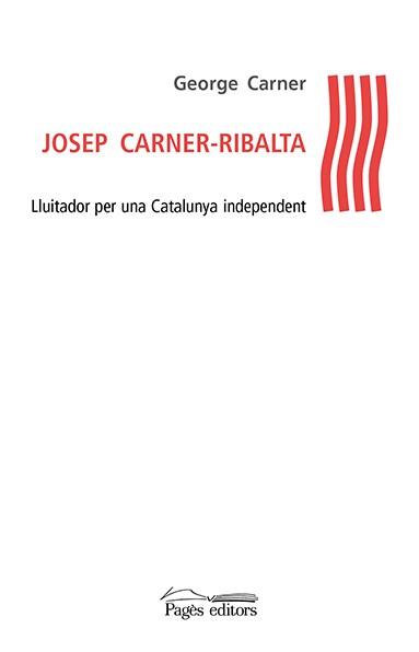 JOSEP CARNER-RIBALTA : LLUITADOR PER UNA CATALUNYA INDEPENDE | 9788499758091 | CARNER, GEORGE [VER TITULOS] | Llibreria Huch - Llibreria online de Berga 