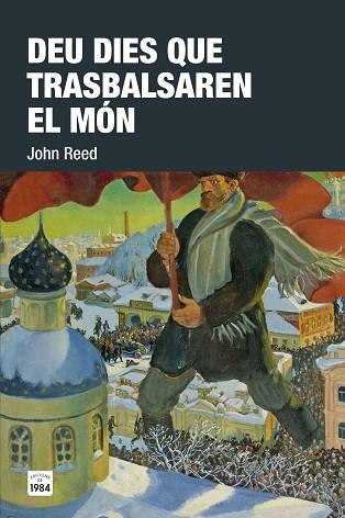 DEU DIES QUE TRASBALSAREN EL MON | 9788416987085 | REED, JOHN (1887-1920) [VER TITULOS] | Llibreria Huch - Llibreria online de Berga 