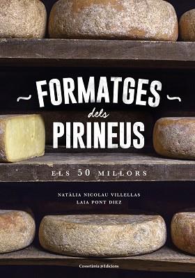 FORMATGES DELS PIRINEUS : ELS 50 MILLORS | 9788490346433 | NICOLAU VILLELLAS, NATALIA [VER TITULOS] | Llibreria Huch - Llibreria online de Berga 