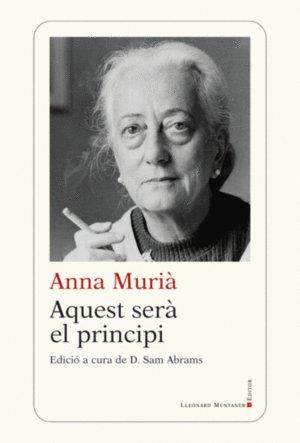 AQUEST SERÀ EL PRINCIPI | 9788419630162 | MURIÀ I ROMANÍ, ANNA | Llibreria Huch - Llibreria online de Berga 