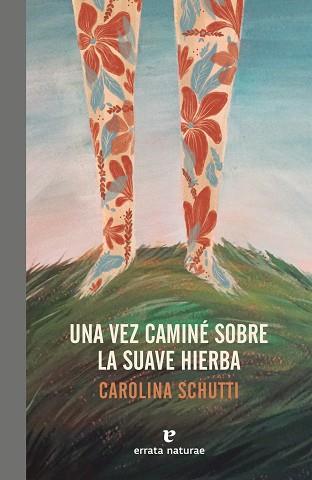 UNA VEZ CAMINÉ SOBRE LA SUAVE HIERBA | 9788417800086 | SCHUTTI, CAROLINA | Llibreria Huch - Llibreria online de Berga 