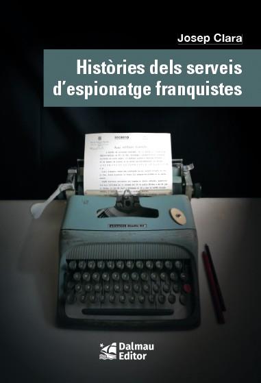 HISTÒRIES DELS SERVEIS D'ESPIONATGE FRANQUISTES | 9788423208999 | CLARA RESPLANDIS, JOSEP | Llibreria Huch - Llibreria online de Berga 