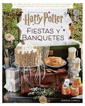 HARRY POTTER: FIESTAS Y BANQUETES | 9788424671228 | CARROLL, JENNIFER | Llibreria Huch - Llibreria online de Berga 