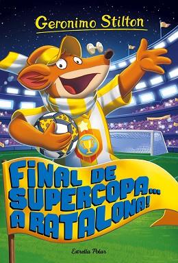 FINAL DE SUPERCOPA A RATALONA | 9788491371502 | STILTON, GERONIMO | Llibreria Huch - Llibreria online de Berga 