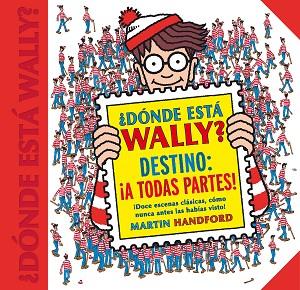 DÓNDE ESTÁ WALLY? DESTINO: ¡A TODAS PARTES! (COLECCIÓN ¿DÓNDE ESTÁ WALLY?) | 9788416712663 | MARTIN HANDFORD | Llibreria Huch - Llibreria online de Berga 