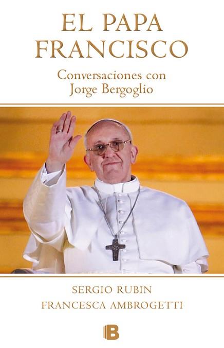 PAPA FRANCISCO : CONVERSACIONES CON JORGE BERGOGLIO | 9788490700181 | RUBIN, S - AMBROGETTI, F | Llibreria Huch - Llibreria online de Berga 