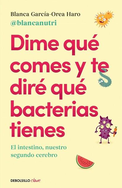 DIME QUÉ COMES Y TE DIRÉ QUÉ BACTERIAS TIENES | 9788466380430 | GARCÍA-OREA HARO (@BLANCANUTRI), BLANCA | Llibreria Huch - Llibreria online de Berga 