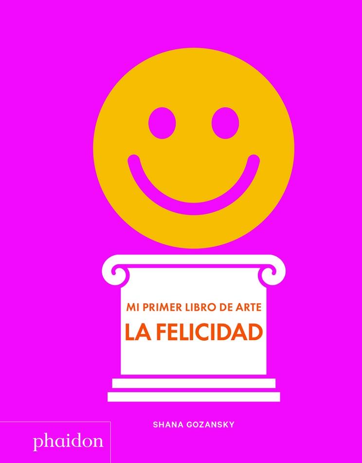 MI PRIMER LIBRO DE ARTE - LA FELICIDAD | 9781838660932 | GOZANSKY, SHANA | Llibreria Huch - Llibreria online de Berga 