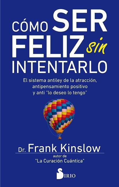 CÓMO SER FELIZ SIN INTENTARLO | 9788417399030 | KINSLOW, DR. FRANK | Llibreria Huch - Llibreria online de Berga 