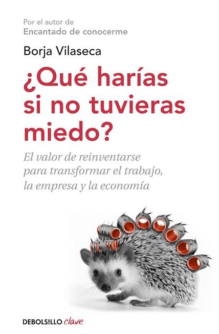 QUE HARIAS SI NO TUVIERAS MIEDO : EL VALOR DE REINVENTARSE P | 9788490327494 | VILASECA MARTORELL, BORJA [VER TITULOS] | Llibreria Huch - Llibreria online de Berga 