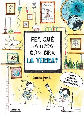 PER QUÈ NO NOTO COM GIRA LA TERRA? | 9788494837623 | DOYLE, JAMES | Llibreria Huch - Llibreria online de Berga 