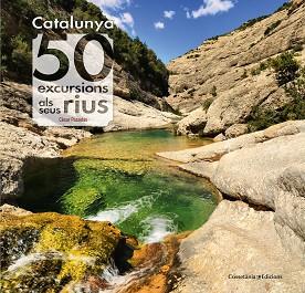 CATALUNYA: 50 EXCURSIONS ALS SEUS RIUS | 9788490345689 | PASADAS SALAZAR, CESAR [VER TITULOS] | Llibreria Huch - Llibreria online de Berga 