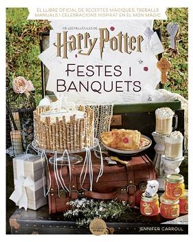 HARRY POTTER: FESTES I BANQUETS | 9788424671211 | CARROLL, JENNIFER | Llibreria Huch - Llibreria online de Berga 