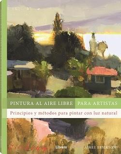 PINTURA AL AIRE LIBRE PARA ARTISTAS | 9788411540803 | ERICKSON, AIMEE | Llibreria Huch - Llibreria online de Berga 