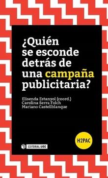 QUIÉN SE ESCONDE DETRÁS DE UNA CAMPAÑA PUBLICITARIA | 9788490646922 | ESTANYOL CASALS, ELISENDA/CASTELLBLANQUE RAMIRO, MARIANO/SERRA FOLCH, CAROLINA | Llibreria Huch - Llibreria online de Berga 