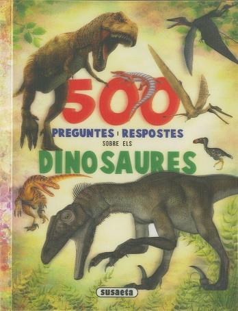 500 PREGUNTES I RESPOSTES SOBRE ELS DINOSAURES | 9788467768442 | SUSAETA, EQUIP | Llibreria Huch - Llibreria online de Berga 