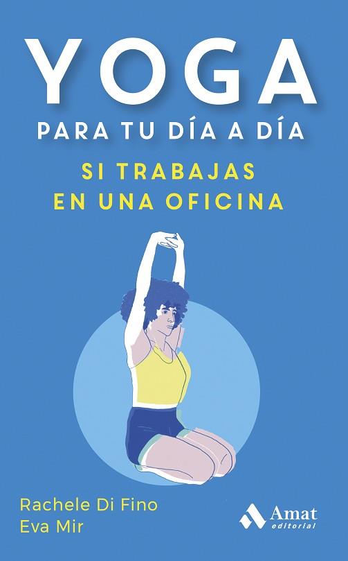 YOGA PARA TU DÍA A DÍA. SI TRABAJAS EN UNA OFICINA | 9788419870353 | DI FINO, RACHELE/MIR MONTULL, EVA | Llibreria Huch - Llibreria online de Berga 