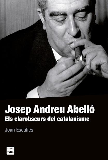 JOSEP ANDREU ABELLO : ELS CLAROBSCURS DEL CATALANISME | 9788415835561 | ANDREU ABELLO, JOSEP | Llibreria Huch - Llibreria online de Berga 