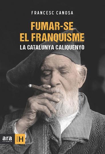 FUMAR-SE EL FRANQUISME : LA CATALUNYA CALIQUENYO | 9788415224259 | CANOSA, FRANCESC | Llibreria Huch - Llibreria online de Berga 