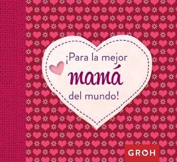 PARA LA MEJOR MAMA DEL MUNDO | 9788490680575 | GROH | Llibreria Huch - Llibreria online de Berga 