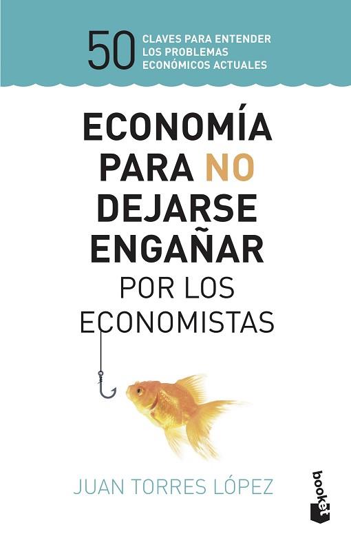 ECONOMÍA PARA NO DEJARSE ENGAÑAR POR LOS ECONOMISTAS | 9788423430147 | TORRES LÓPEZ, JUAN | Llibreria Huch - Llibreria online de Berga 