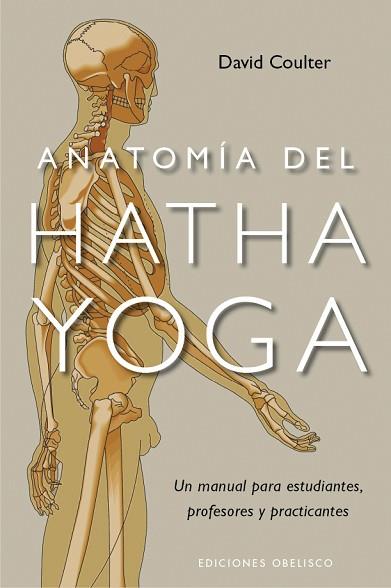 ANATOMIA DEL HATHA YOGA : UN MANUAL PARA ESTUDIANTES, PROFES | 9788497777360 | COULTER, DAVID [VER TITULOS] | Llibreria Huch - Llibreria online de Berga 