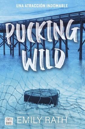 PUCKING WILD. UNA ATRACCIÓN INDOMABLE | 9788408292135 | RATH, EMILY | Llibreria Huch - Llibreria online de Berga 