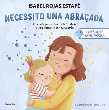 NEURONA EXPLORADORA, LA. NECESSITO UNA ABRAÇADA | 9788413899084 | ROJAS ESTAPÉ, ISABEL | Llibreria Huch - Llibreria online de Berga 