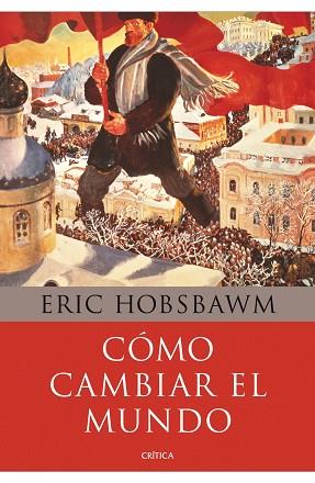 COMO CAMBIAR EL MUNDO, 1840-2011 : MARX Y EL MARXISMO | 9788498922110 | HOBSBAWN | Llibreria Huch - Llibreria online de Berga 