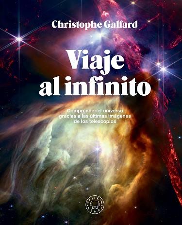 VIAJE AL INFINITO (EDICIÓN GRAN FORMATO A TODO COLOR) | 9788410025172 | GALFARD, CHRISTOPHE | Llibreria Huch - Llibreria online de Berga 