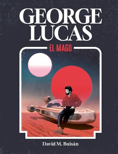 GEORGE LUCAS. EL MAGO | 9788419875518 | M. BUISÁN, DAVID | Llibreria Huch - Llibreria online de Berga 