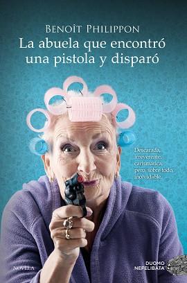 ABUELA QUE ENCONTRÓ UNA PISTOLA Y DISPARÓ, LA | 9788419521996 | PHILIPPON, BENOÎT | Llibreria Huch - Llibreria online de Berga 