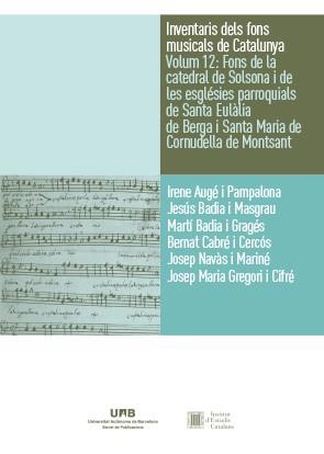 INVENTARIS DELS FONS MUSICALS DE CATALUNYA VOLUM 12: FONS DE LA CATEDRAL DE SOLS | 9788449096808 | AUGÉ I PAMPALONA, IRENE/BADIA I MASGRAU, JESÚS/BADIA I GRAGÉS, MARTÍ/CABRÉ I CERCÓS, BERNAT/NAVÀS I | Llibreria Huch - Llibreria online de Berga 