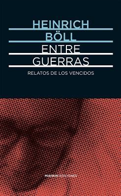 ENTRE GUERRAS. RELATOS DE LOS VENCIDOS | 9788494218996 | BÖLL, HEINRICH | Llibreria Huch - Llibreria online de Berga 