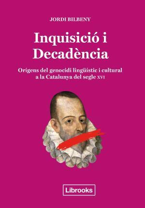 INQUISICIÓ I DECADÈNCIA | 9788494666896 | BILBENY I ALSINA, JORDI | Llibreria Huch - Llibreria online de Berga 