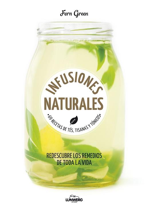 INFUSIONES NATURALES : 69 RECETAS DE TES, TISANAS Y TONICOS | 9788416489794 | GREEN, FERN [VER TITULOS] | Llibreria Huch - Llibreria online de Berga 