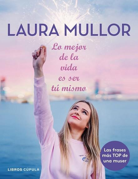 LO MEJOR DE LA VIDA ES SER TÚ MISMO | 9788448025601 | MULLOR, LAURA | Llibreria Huch - Llibreria online de Berga 