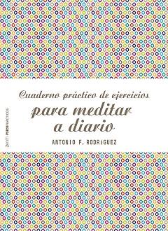 CUADERNO PRÁCTICO DE EJERCICIOS PARA MEDITAR A DIARIO | 9788408187769 | RODRÍGUEZ ESTEBAN, ANTONIO FRANCISCO | Llibreria Huch - Llibreria online de Berga 