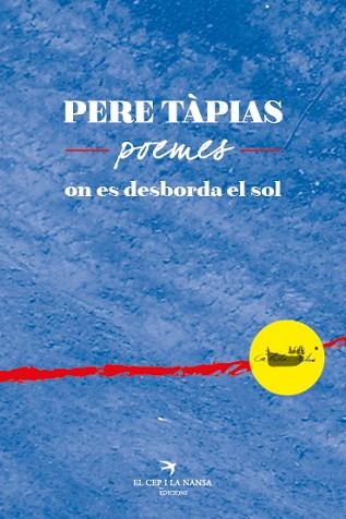 PERE TAPIAS, POEMES. : ON ES DESBORDA EL SOL. | 9788417000110 | TAPIAS, PERE (1946-) [VER TITULOS] | Llibreria Huch - Llibreria online de Berga 