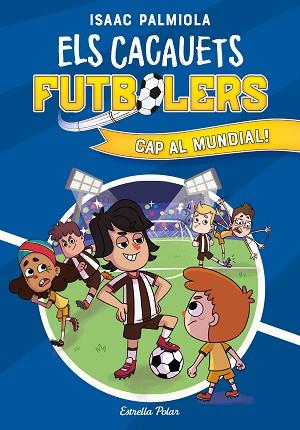 CACAUETS FUTBOLERS 4. CAP AL MUNDIAL! | 9788413893068 | PALMIOLA, ISAAC | Llibreria Huch - Llibreria online de Berga 