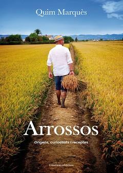 ARROSSOS : ORIGENS, CURIOSITATS I RECEPTES | 9788490345726 | MARQUES, QUIM [VER TITULOS] | Llibreria Huch - Llibreria online de Berga 