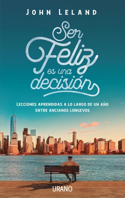 SER FELIZ ES UNA DECISIÓN | 9788416720477 | LELAND, JOHN | Llibreria Huch - Llibreria online de Berga 