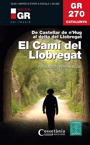 GR 270 CATALUNYA. EL CAMÍ DEL LLOBREGAT | 9788490347751 | HUGUET I ESTRADA, POL/PUJOL FERRER , FERRAN | Llibreria Huch - Llibreria online de Berga 