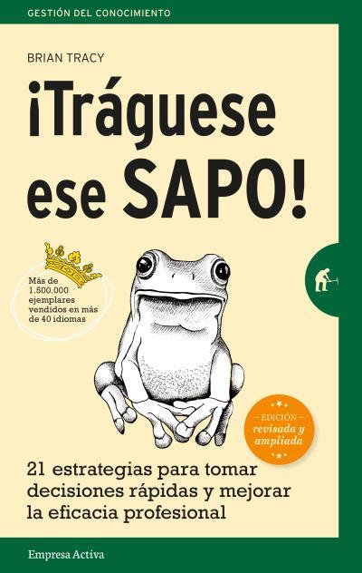 ¡TRAGUESE ESE SAPO! : 21 ESTRATEGIAS PARA TOMAR DECISIONES R | 9788492921744 | TRACY, BRIAN [VER TITULOS] | Llibreria Huch - Llibreria online de Berga 