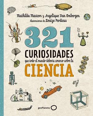 321 CURIOSIDADES QUE TODO EL MUNDO DEBERÍA CONOCER SOBRE LA CIENCIA | 9788408289876 | MASTERS, MATHILDA/VAN OMBERGEN, ANGELIQUE | Llibreria Huch - Llibreria online de Berga 