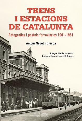 TRENS I ESTACIONS DE CATALUNYA : FOTOGRAFIES I POSTALS FERRO | 9788499758411 | NEBOT BIOSCA, ANTONI [VER TITULOS] | Llibreria Huch - Llibreria online de Berga 