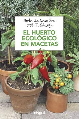 HUERTO ECOLOGICO EN MACETAS, EL | 9788491180753 | LEMAITRE, H. - GALLEGO, JOSE T. | Llibreria Huch - Llibreria online de Berga 